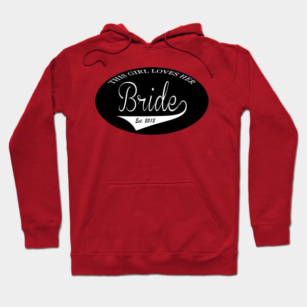 This girl loves her bride Est. 2015 Hoodie by Kgraham712